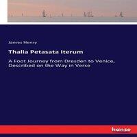 James Henry Thalia Petasata Iterum:A Foot Journey from Dresden to Venice