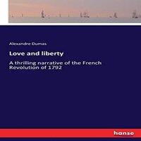 Alexandre Dumas Love & liberty:A thrilling narrative of the French Revolution of