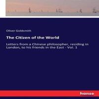 Oliver Goldsmith The Citizen of the World:Letters from a Chinese philosopher