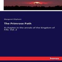 Margaret Oliphant The Primrose Path:A chapter in the annals of the kingdom of Fife