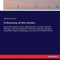 Gilbert Parker A Romany of the Snows:second series of an adventurer of the North