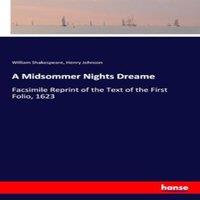 William Shakespeare A Midsommer Nights Dreame:Facsimile Reprint of the Text of the