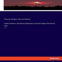 Thomas Wright La Mort d'Arthure. The History of King Arthur & of the Knights