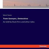 Mark Twain Tom Sawyer, Detective:As told by Huck Finn & other tales