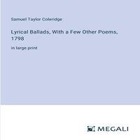 Samuel Taylor Coleridge Lyrical Ballads, With a Few Other Poems, 1798:in large print