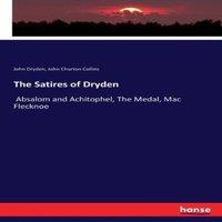 John Dryden The Satires of Dryden:Absalom & Achitophel, The Medal, Mac
