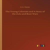 G.A. Henty The Young Colonists & A Story of the Zulu & Boer Wars