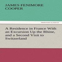 James Fenimore Cooper A Residence in France with an Excursion Up the Rhine, & a Second