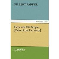 Gilbert Parker Pierre & His People, [Tales of the Far North], Complete