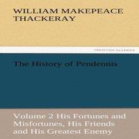 William Makepeace Thackeray The History of Pendennis, Volume 2 His Fortunes & Misfortunes