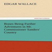 Edgar Wallace Bones Being Further Adventures in Mr. Commissioner Sanders'