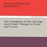 William Dean Howells The Daughter of the Storage & Other Things in Prose & Verse