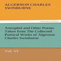 Algernon Charles Swinburne Astrophel & Other Poems Taken from the Collected Poetical Works
