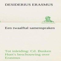 Desiderius Erasmus Een twaalftal samenspraken Tot inleiding: Cd. Busken Huet's