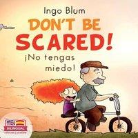 Ingo Blum Don't be scared - No tengas miedo : Bilingual Children's