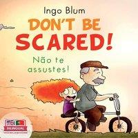 Ingo Blum Don't be scared - N&pound;o te Assustes : Bilingual Children's Picture
