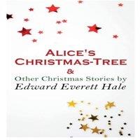 Edward Everett Hale Alice's Christmas-Tree & Other Christmas Stories by Edward Everett