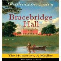 Washington Irving Bracebridge Hall: The Humorists, A Medley (Illustrated Edition):