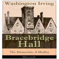 Washington Irving Bracebridge Hall - The Humorists, A Medley (Illustrated):