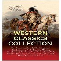 Owen Wister WESTERN CLASSICS COLLECTION: The Promised Land, The Virginian, Lin
