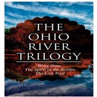 Zane Grey The Ohio River Trilogy: Betty Zane + The Spirit of the Border +