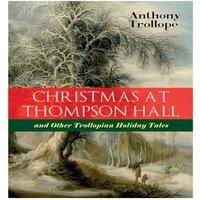 Anthony Trollope Christmas At Thompson Hall & Other Trollopian Holiday Tales: The