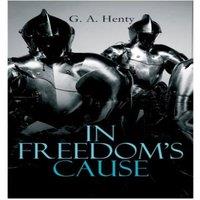 G. A. Henty In Freedom's Cause: Wars of Scottish Independence - Historical