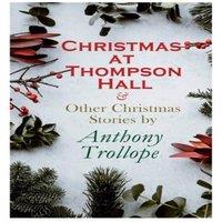 Anthony Trollope Christmas at Thompson Hall & Other Christmas Stories by Anthony