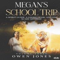 Owen Jones Megan`s School Trip: A Spirit Guide, A Ghost Tiger & One Scary