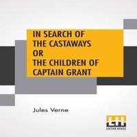 Jules Verne In Search Of The Castaways Or The Children Of Captain Grant: From