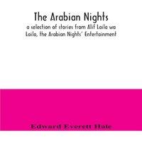 Edward Everett Hale The Arabian Nights; a selection of stories from Alif Laila wa