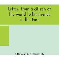 Oliver Goldsmith Letters From A Citizen Of The World To His Friends In The East