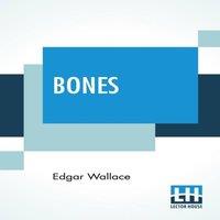 Edgar Wallace Bones: Being Further Adventures In Mr. Commissioner Sanders'
