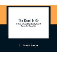 L. Frank Baum The Road To Oz; In Which Is Related How Dorothy Gale Of Kansas