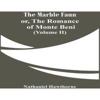 Nathaniel Hawthorne The Marble Faun; Or, The Romance Of Monte Beni (Volume II)