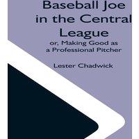Lester Chadwick Baseball Joe In The Central League; Or, Making Good As A
