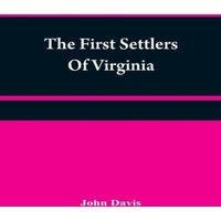 John Davis The first settlers of Virginia : an historical novel, exhibiting a