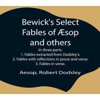 Aesop Bewick'S Select Fables Of sop & Others; In Three Parts. 1