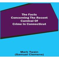 Mark Twain The Facts Concerning The Recent Carnival Of Crime In Connecticut