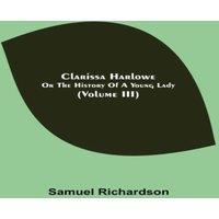 Samuel Richardson Clarissa Harlowe; or the history of a young lady (Volume III)