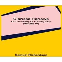 Samuel Richardson Clarissa Harlowe; or the history of a young lady (Volume IV)