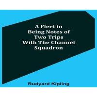Rudyard Kipling A Fleet in Being Notes of Two Trips With The Channel Squadron