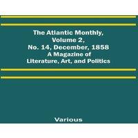 Various The Atlantic Monthly, Volume 2, No. 14, December, 1858; A Magazine