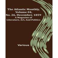 Various The Atlantic Monthly, Volume 04, No. 26, December, 1859 ; A