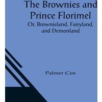 Palmer Cox The Brownies & Prince Florimel; Or, Brownieland, Fairyland, and