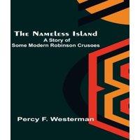 Percy F. Westerman The Nameless Island: A Story of Some Modern Robinson Crusoes