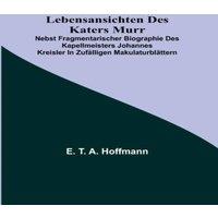 E. T. A. Hoffmann Lebensansichten des Katers Murr; nebst fragmentarischer Biographie