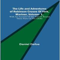 Daniel Defoe The Life & Adventures of Robinson Crusoe Of York, Mariner, Vol