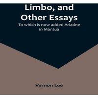 Vernon Lee Limbo, & Other Essays; To which is now added Ariadne in Mantua
