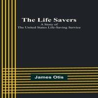 James Otis The Life Savers: A story of the United States life-saving service